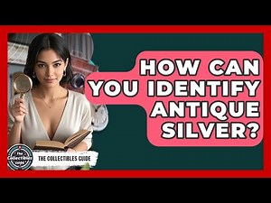 How Can You Identify Antique Silver? - The Collectibles Guide