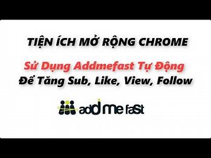 Hướng Dẫn Sử Dụng Addmefast Tự Động Để Tăng Sub, Like, View, Follow (Chrome Extensions 2023).