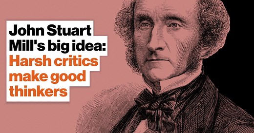 John Stuart Mill's big idea: Harsh critics make good thinkers