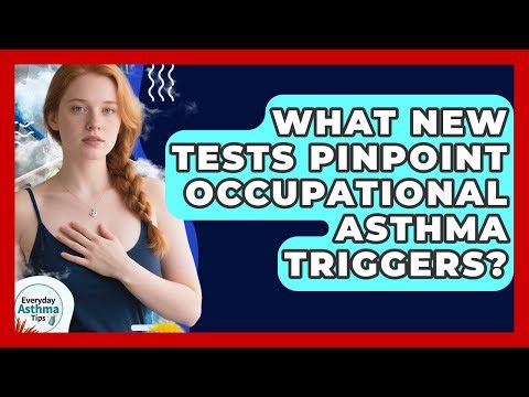What New Tests Pinpoint Occupational Asthma Triggers? - Everyday Asthma Tips