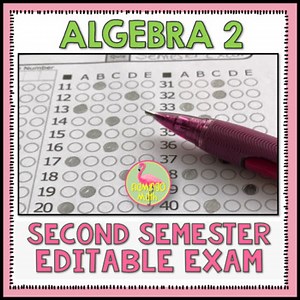 Semester Two Exam Fully-Editable (Algebra 2)