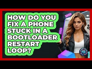 How Do You Fix A Phone Stuck In A Bootloader Restart Loop? - Phone Fix and Features