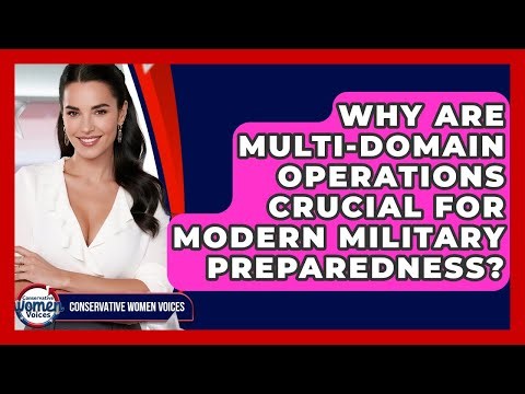Why Are Multi-domain Operations Crucial For Modern Military Preparedness?