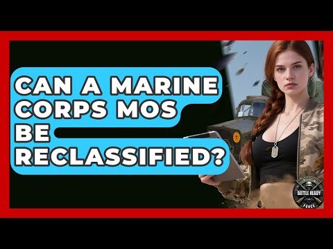 Can A Marine Corps MOS Be Reclassified? - Battle Ready Force