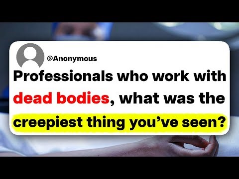 Professionals who work with dead bodies, what was the creepiest thing you've seen?