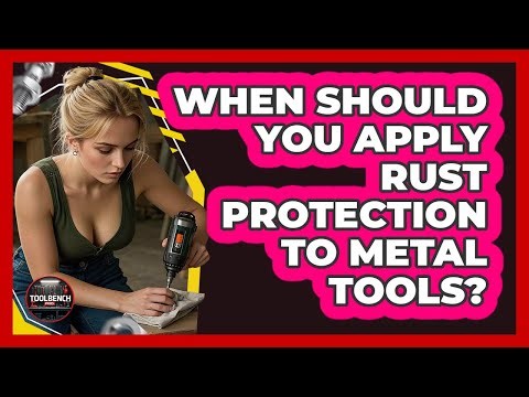 When Should You Apply Rust Protection To Metal Tools?