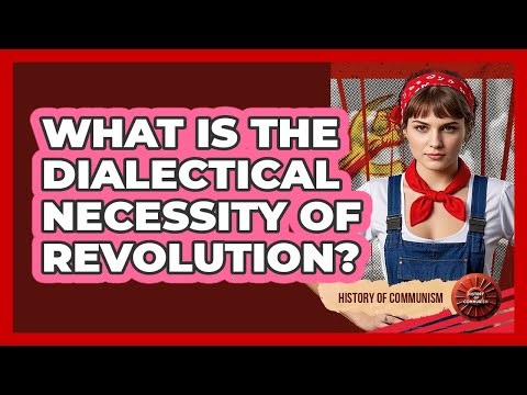 What Is The Dialectical Necessity Of Revolution?