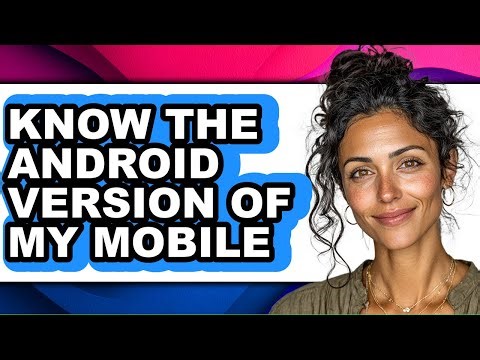 How to Know the Android Version of My Mobile - Easy Guide