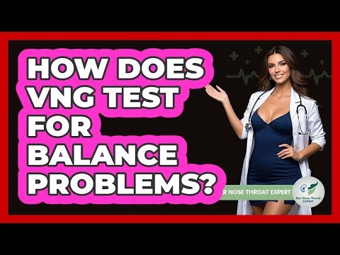 How Does VNG Test For Balance Problems? - Ear Nose Throat Expert