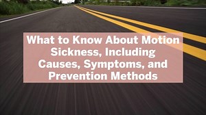 What to Know About Motion Sickness, Including Causes, Symptoms, and Prevention Methods