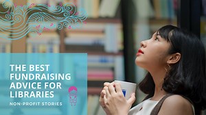 The Best Fundraising Advice for Libraries - The Storytelling Non-Profit