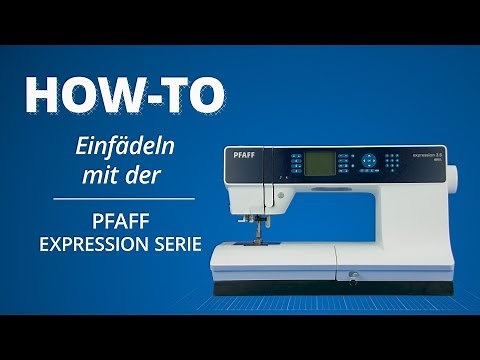 Einfädel-Tutorial Pfaff Expression Serie