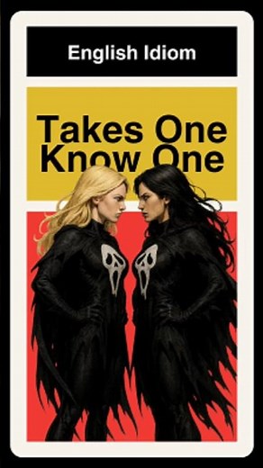 It takes one to know one - Idiom Explained