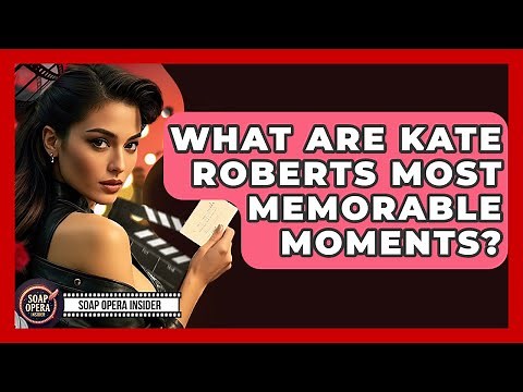 What Are Kate Roberts Most Memorable Moments? - Soap Opera Insider