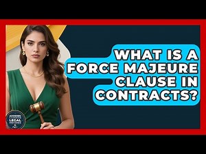 What Is A Force Majeure Clause In Contracts? - Avoiding Common Legal Mistakes