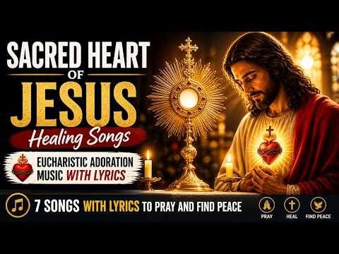 Sacred Heart of Jesus Healing Songs ❤️Eucharistic Adoration Music with Lyrics to Pray and Find Peace