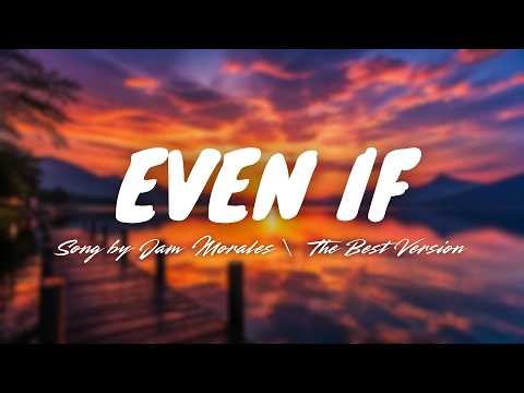 EVEN IF - Jam Morales | The Best Version