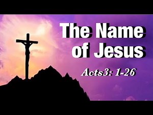 The Name of Jesus/Acts 3:1-26/Peter Heals the Lame Man