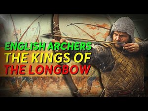 ENGLISH ARCHERS KINGS OF THE LONGBOW