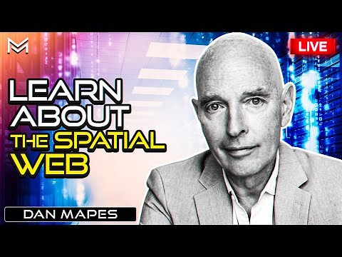 What Is The Spatial Web And How It Will Change The Internet - Interview With Founder Dan Mapes