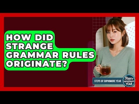 How Did Strange Grammar Rules Originate? - Steps to Sophomore Year