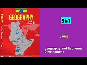 Ethiopian Grade 11 Geography 5#1 Geography and Economic Development