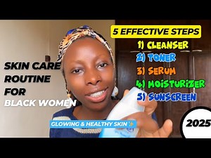 SKINCARE ROUTINE FOR BLACK WOMAN || Affordable and Effective Skincare in 2025