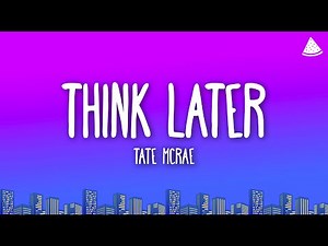 Tate McRae - think later (Lyrics)