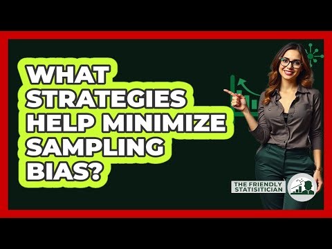 What Strategies Help Minimize Sampling Bias?