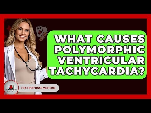 What Causes Polymorphic Ventricular Tachycardia? - First Response Medicine