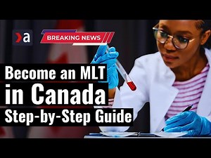 How to Become a Medical Laboratory Technician (MLT) in Canada: Eligibility, Certification & Permits