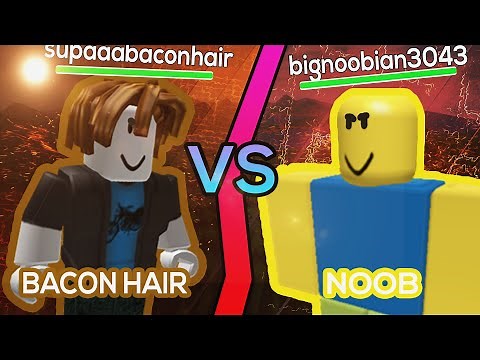 Bacon Hair vs Noob