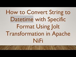 How to Convert String to Datetime with Specific Format Using Jolt Transformation in Apache NiFi