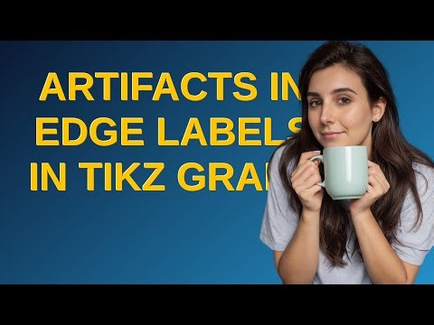 Tex: Artifacts in edge labels in tikz graph