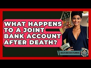 What Happens To A Joint Bank Account After Death? - Wealth and Estate Planners