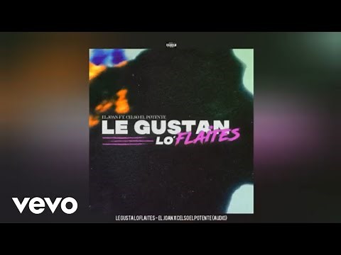 Le Gusta Lo Flaites - El Joan x Celso El Potente (Audio)