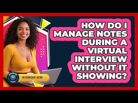 How Do I Manage Notes During A Virtual Interview Without It Showing? - Internship Hero