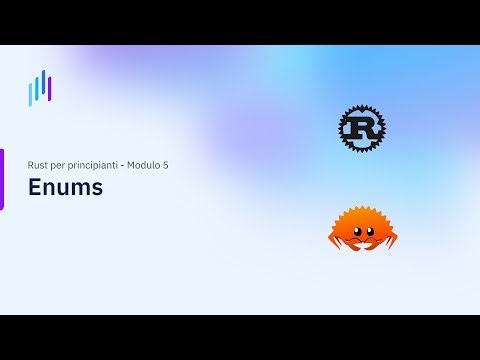 Rust per principianti | Modulo 5: Enums