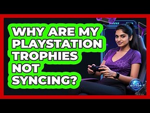 Why Are My PlayStation Trophies Not Syncing?