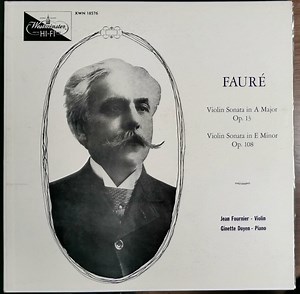 Fauré ; Jean Fournier, Ginette Doyen - Sonata For Violin And Piano In A Major, Opus 13 / Sonata For Violin And Piano In E Minor, Opus 108