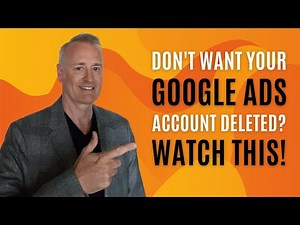 Don't Want Your Google Ads Account Deleted? Watch This!