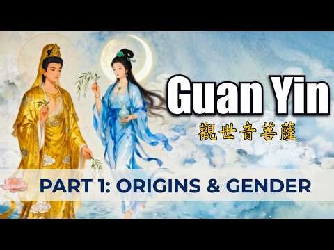 The Bodhisattva Who Transforms Everything: Who is Guan Yin? | Part 1