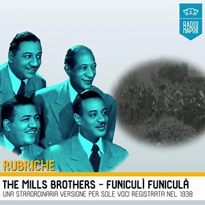 Ascoltate questa cover di Funiculì funiculà: sono i Mills Brothers, il più grande gruppo vocale americano degli anni ’30. bit.ly/cliccaesenti | Radio Napoli