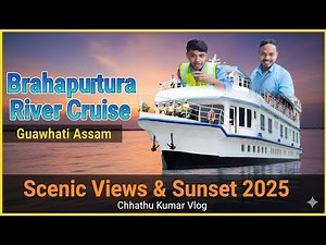 Brahmaputra River Cruise 2025 | Guwahati Assam Travel | Scenic Sunset Views | Chhathu Kumar