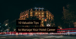 Hotel Careers: 10 Valuable Tips to Find a Job in the Hotel Industry