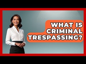 What Is Criminal Trespassing? - Law Enforcement Insider
