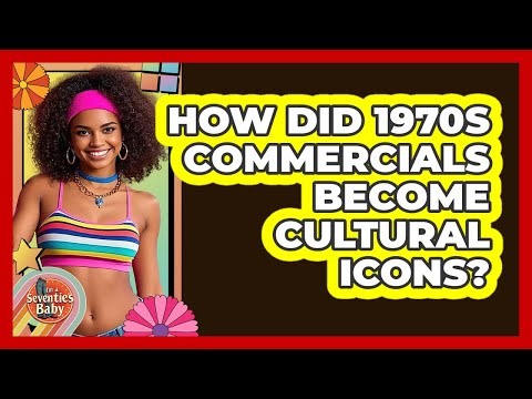 How Did 1970s Commercials Become Cultural Icons? - I'm a 70s Baby