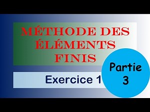Méthode des éléments finis - Exercices Corrigés - Partie 3 - Détermination des Matrices Elémentaires