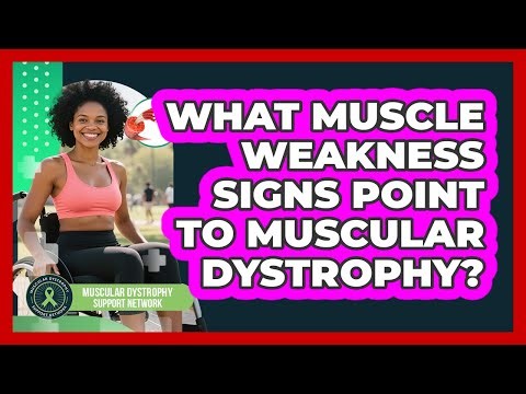 What Muscle Weakness Signs Point To Muscular Dystrophy?