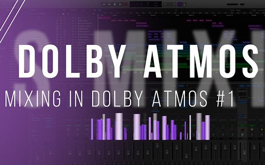 Mixing in Dolby Atmos - How it Works/杜比全景声混音工作原理